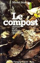 Couverture du livre « Le compost gestion de la matière organique » de Michel Mustin aux éditions Tec Et Doc