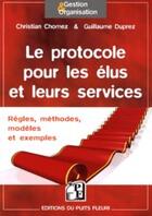 Couverture du livre « Le protocole pour les élus et leurs services ; règles, méthodes, modèles et exemples » de Chomez/Duprez aux éditions Puits Fleuri