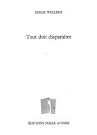 Couverture du livre « Tout doit disparaître » de Serge Wellens aux éditions Folle Avoine