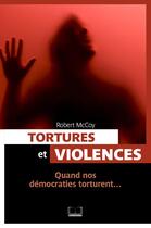 Couverture du livre « Tortures et violences ; quand nos démocraties torturent... » de Robert Mccoy aux éditions Pages Ouvertes