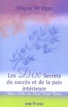 Couverture du livre « Dix secrets du succes et de la paix interieure » de Wayne W. Dyer aux éditions Un Monde Different