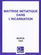 Couverture du livre « Maîtrise initiatique dans l'incarnation » de Leila Chellabi et Morya aux éditions Lcd Mediation