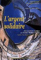 Couverture du livre « L'Argent Solidaire » de Gerard/Tesson aux éditions Cvrh