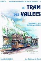 Couverture du livre « Histoire des chemins de fer de Provence t.3 ; le tram des vallées ; tramways des Alpes-Maritimes » de Jose Banaudo aux éditions Cabri