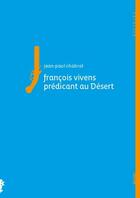 Couverture du livre « Francois Vivens ; prédicant au désert » de J.P Chabrol aux éditions Alcide