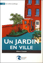 Couverture du livre « Un jardin en ville » de Caussin A. aux éditions Nature Et Progres