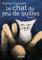 Couverture du livre « Le chat du jeu de quilles - tome 3 » de Florence Clerfeuille aux éditions Fadm