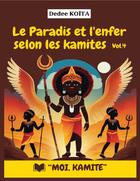 Couverture du livre « LE PARADIS ET L'ENFER SELON LES KAMITES - VOL.4 » de Koita Dedee aux éditions Koita Dedee