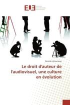 Couverture du livre « Le droit d'auteur de l'audiovisuel, une culture en evolution » de Danielle Létourneau aux éditions Editions Universitaires Europeennes