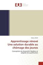 Couverture du livre « Apprentissage renove une solution durable au chomage des jeunes - conception de dispositifs flexible » de Abdou Diouf aux éditions Editions Universitaires Europeennes