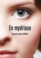 Couverture du livre « En mydriase » de Alexandre-Gaetan Clement aux éditions Baudelaire