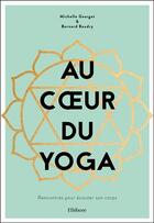 Couverture du livre « Au coeur du yoga ; rencontres pour écouter son corps » de Bernard Baudry et Michelle Georget aux éditions Ellebore