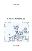 Couverture du livre « L'ombre ténébreuse » de La Bassee aux éditions Chapitre.com