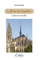 Couverture du livre « La flèche de Caudebec ; contes et nouvelles » de Julie Lavergne aux éditions Edilys