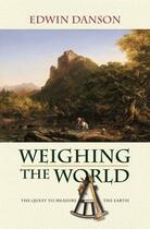 Couverture du livre « Weighing the World: The Quest to Measure the Earth » de Danson Edwin aux éditions Oxford University Press Usa