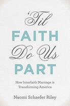 Couverture du livre « Til Faith Do Us Part: How Interfaith Marriage is Transforming America » de Riley Naomi Schaefer aux éditions Oxford University Press Usa