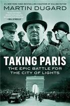 Couverture du livre « Taking paris : the epic battle for the city of lights » de Martin Dugard aux éditions Random House Us