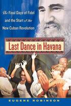 Couverture du livre « Last Dance in Havana » de Eugene Robinson aux éditions Free Press