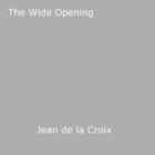Couverture du livre « The Wide Opening » de Jean De La Croix aux éditions Epagine