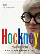 Couverture du livre « Hockney ; the biography, a rake's progress » de Christopher Simon Sykes aux éditions Random House Uk