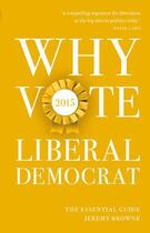 Couverture du livre « Why Vote Liberal Democrat 2015 » de Browne Jeremy aux éditions Biteback Publishing