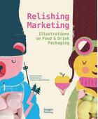 Couverture du livre « Relishing marketing illustrations of food & drink packaging » de  aux éditions Images Publishing