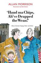 Couverture du livre « Haud Ma Chips, Ah've Drapped the Wean! » de Morrison Allan aux éditions Luath Press Ltd