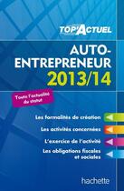 Couverture du livre « Top'actuel ; auto-entrepreneur (édition 2013/2014) » de Benedicte Deleporte aux éditions Hachette Education