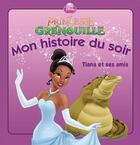 Couverture du livre « Mon histoire du soir : la princesse et la grenouille ; Tiana et ses amis » de Disney aux éditions Disney Hachette