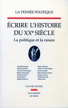 Couverture du livre « La pensee politique, tome 2 - ecrire l'histoire du xxe siecle. la politique et la raison » de Marcel Gauchet aux éditions Seuil