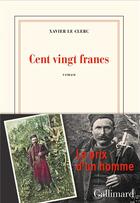 Couverture du livre « Cent-vingt francs » de Le Clerc Xavier aux éditions Gallimard