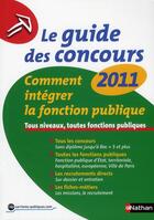 Couverture du livre « Le guide des concours 2011 ; comment intégrer la fonction publique ; tous niveaux, toutes fonctions publiques » de  aux éditions Nathan