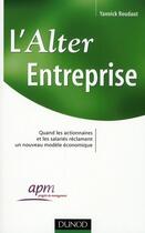 Couverture du livre « L'alter-entreprise ; quand les actionnaires et les salarié réclament un nouveau modèle économique » de Yannick Roudaut aux éditions Dunod