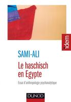 Couverture du livre « Le haschisch en Egypte ; essai d'anthropologie psychanalytique » de Mahmoud Sami-Ali aux éditions Dunod