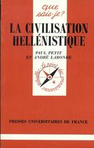 Couverture du livre « La civilisation hellenistique qsj 1028 » de Petit/Laronde Paul/A aux éditions Que Sais-je ?