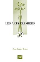 Couverture du livre « Les arts premiers » de Jean-Jacques Breton aux éditions Que Sais-je ?