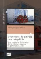 Couverture du livre « Logement, la spirale des inégalités ; Une nouvelle dimension de la fracture sociale et générationnelle » de Fanny Bugeja-Bloch aux éditions Puf