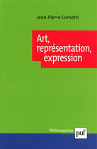Couverture du livre « Art, representation, expression » de Jean-Pierre Cometti aux éditions Puf