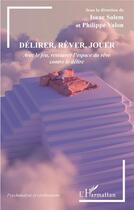 Couverture du livre « Délirer, rêver, jouer : avec le jeu, restaurer l'espace du rêve contre le délire » de Philippe Valon et Isaac Salem aux éditions L'harmattan