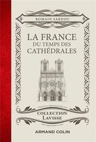 Couverture du livre « La France du temps des cathédrales » de Romain Sardou aux éditions Armand Colin