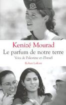 Couverture du livre « Le parfum de notre terre voix de palestine et d'israel » de Kenize Mourad aux éditions Robert Laffont