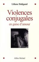 Couverture du livre « Violences conjugales en guise d'amour » de Daligand-L aux éditions Albin Michel