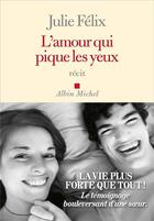 Couverture du livre « L'amour qui pique les yeux » de Julie Felix aux éditions Albin Michel