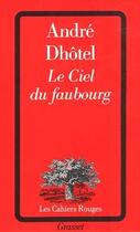 Couverture du livre « Le ciel du faubourg » de Andre Dhotel aux éditions Grasset