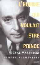 Couverture du livre « L'homme qui voulait être prince ; les vies imaginaires de Michal Waszynski » de Samuel Blumenfeld aux éditions Grasset