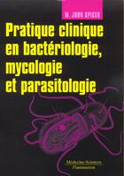 Couverture du livre « Pratique clinique en bactériologie, mycologie et parasitologie » de W. John Spicer aux éditions Lavoisier Medecine Sciences