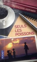 Couverture du livre « Seuls les poissons » de Francoise Kerymer aux éditions Pocket