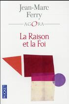 Couverture du livre « La raison et la foi » de Jean-Marc Ferry aux éditions Pocket