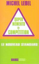 Couverture du livre « Le super memento de competition - le nouveau standard » de Michel Lebel aux éditions Rocher