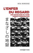 Couverture du livre « L'enfer du regard : une sociologie du vivre jusqu'à consumation » de Mita Munesuke aux éditions Cnrs